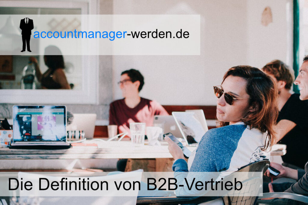 Unser Beitrag zur Definition von B2B-Vertrieb und den Unterschieden zum B2C.